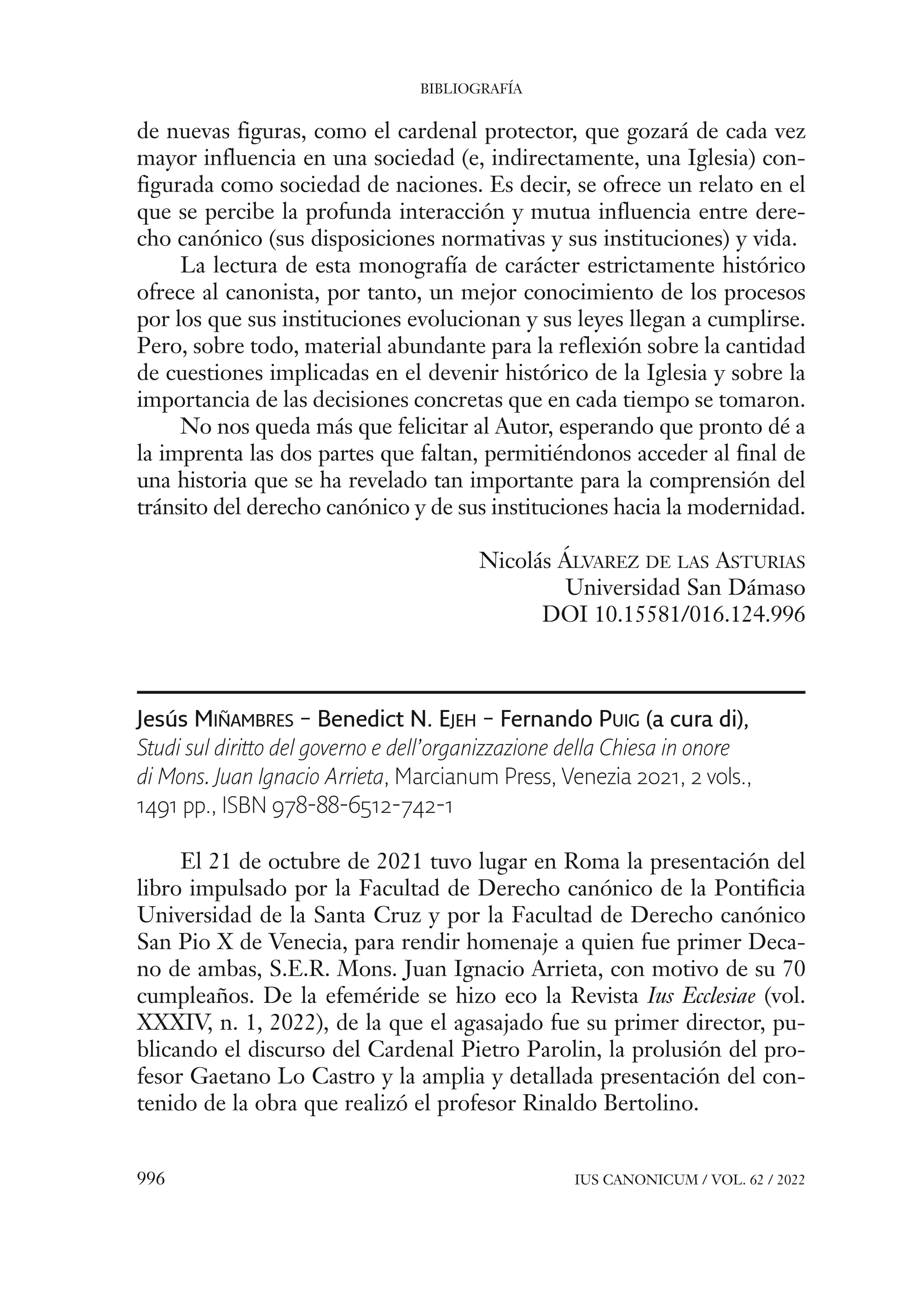 Jesús MIÑAMBRES – Benedict N. EJEH – Fernando PUIG (a cura di), Studi sul diritto del governo e dell’organizzazione della Chiesa in onore di Mons. Juan Ignacio Arrieta, Marcianum Press, Venezia 2021, 2 vols., 1491 pp., ISBN 978-88-6512-742-1