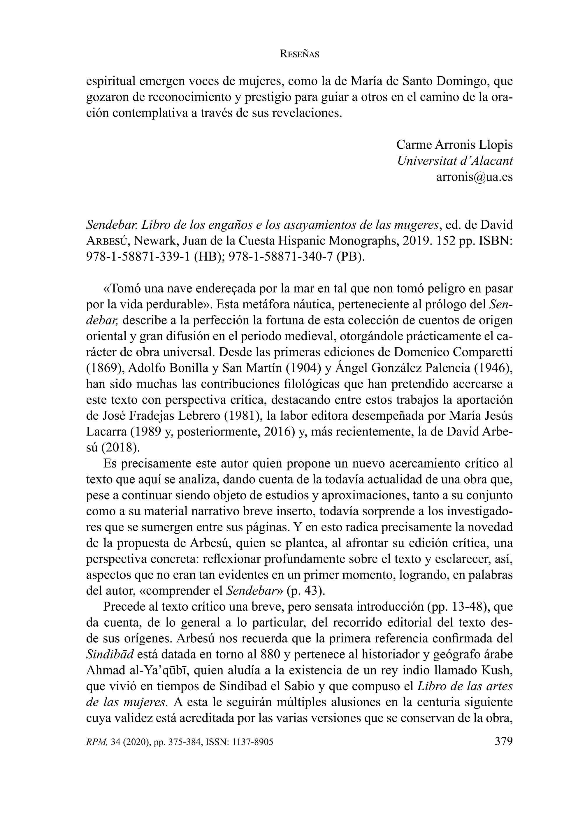 Sendebar. Libro de los engaños e los asayamientos de las mugeres, ed. de David Arbesú, Newark, Juan de la Cuesta Hispanic Monographs, 2019. 152 pp. ISBN: 978-1-58871-339-1 (HB); 978-1-58871-340-7 (PB)