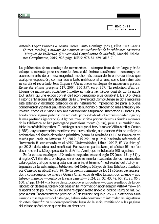 Antonio López Fonseca & Marta Torres Santo Domingo (eds.), Elisa Ruiz García (direct. técnica), Catálogo de manuscritos medievales de la Biblioteca Histórica ‘Marqués de Valdecilla’ (Universidad Complutense de Madrid), Madrid: Ediciones Complutense, 2019, 923 págs.