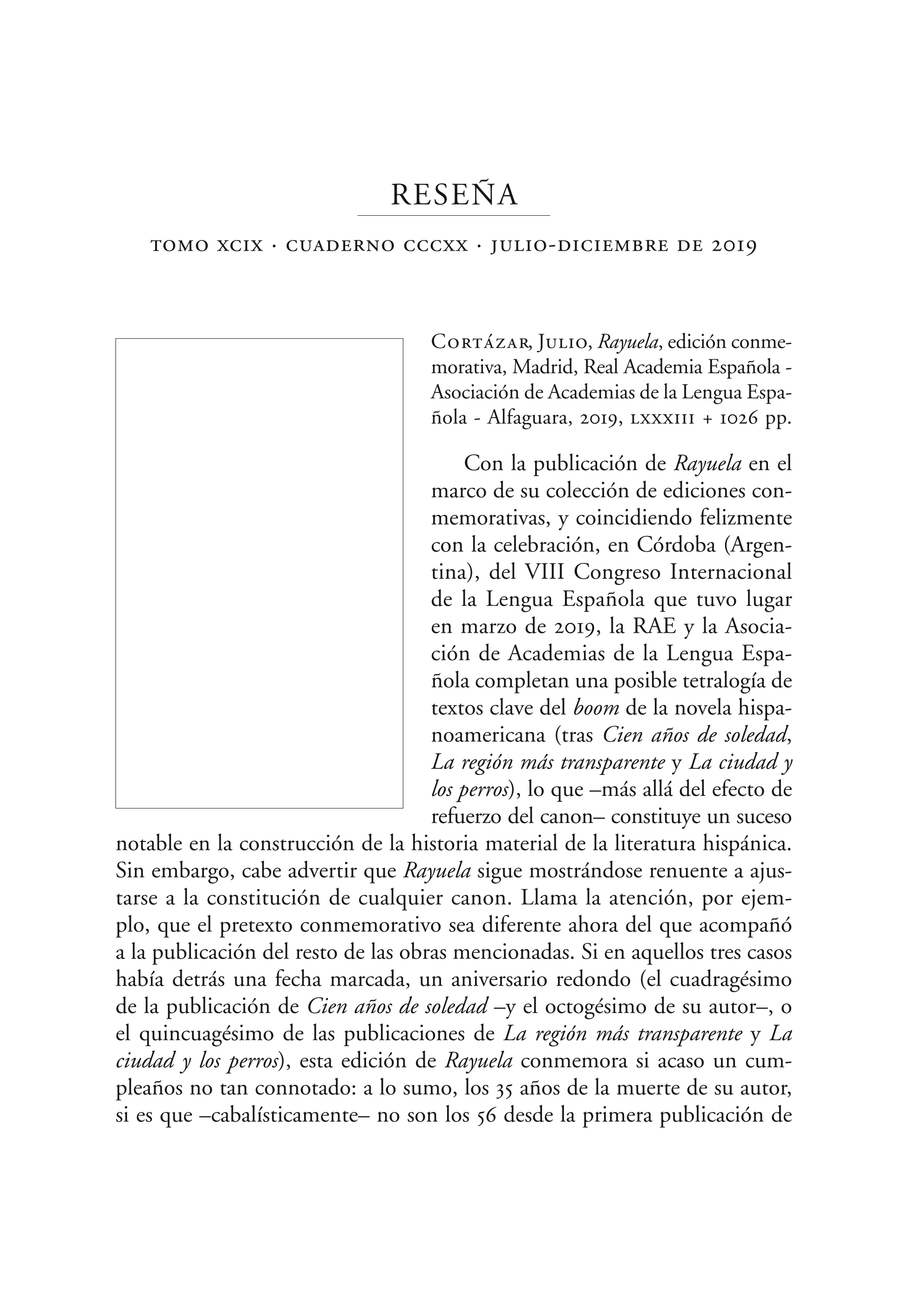 Cortázar, Julio, Rayuela, edición conmemorativa, Madrid, Real Academia Española - Asociación de Academias de la Lengua Española - Alfaguara, 2019, LXXXIII + 1026 pp.