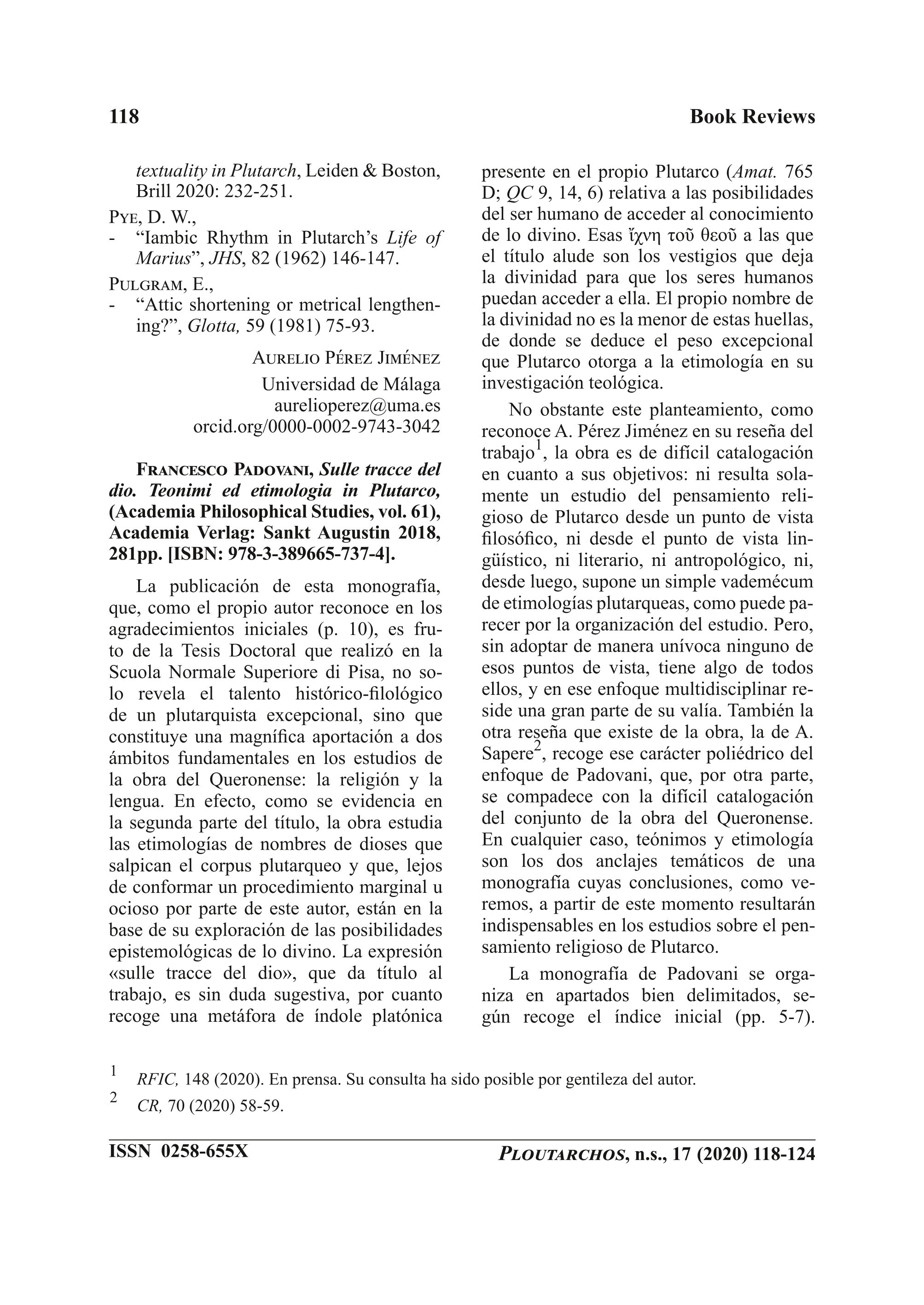 Francesco Padovani, Sulle tracce del dio. Teonimi ed etimologia in Plutarco, (Academia Philosophical Studies, vol. 61), Academia Verlag: Sankt Augustin 2018, 281pp. [ISBN: 978-3-389665-737-4]
